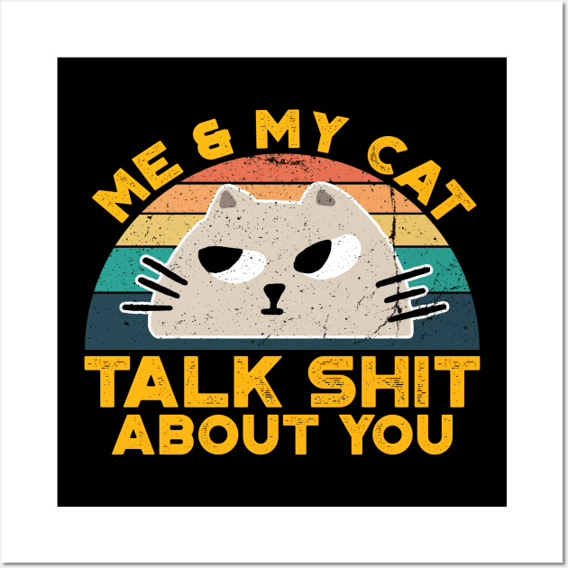 Me And My Cat Talk Shit About You,Retro Vintage for Cat Lovers Wall Art by VanTees